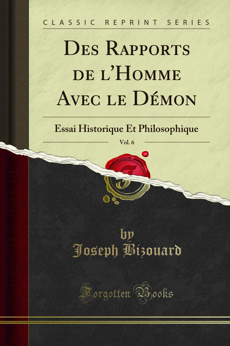 Des Rapports de l''Homme Avec le Démon, Vol. 6: Essai Historique Et Philosophique (Classic Reprint)