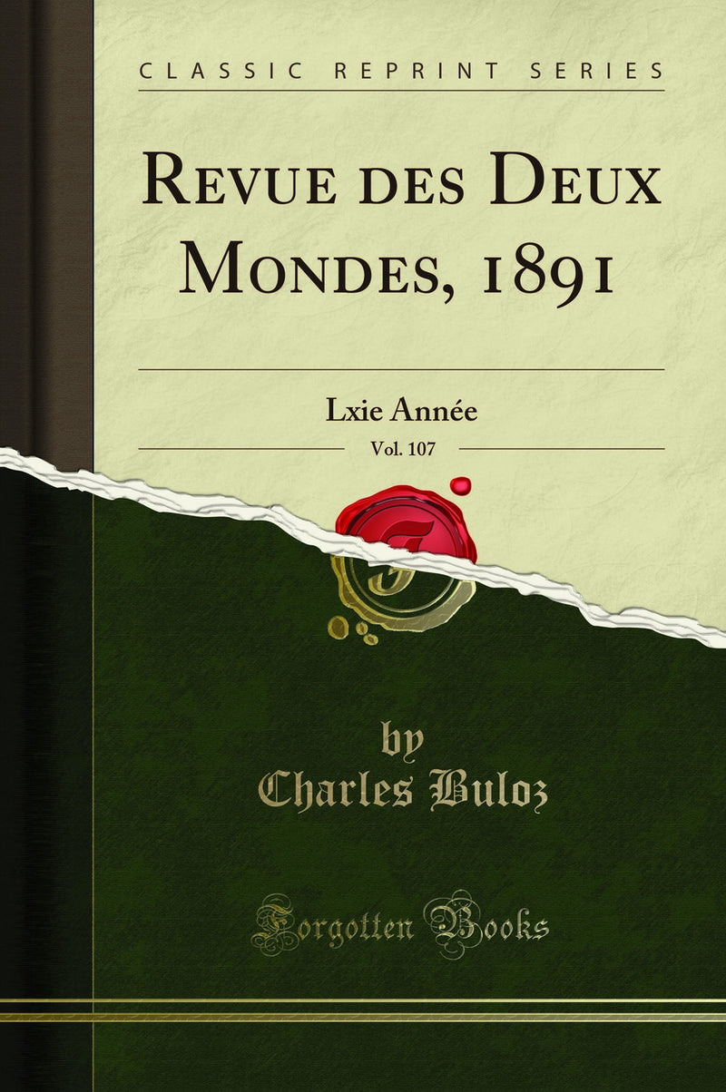 Revue des Deux Mondes, 1891, Vol. 107: Lxie Année (Classic Reprint)