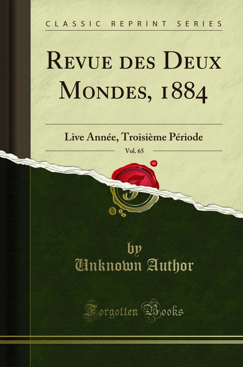 Revue des Deux Mondes, 1884, Vol. 65: Live Année, Troisième Période (Classic Reprint)