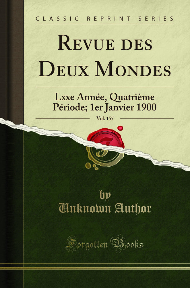 Revue des Deux Mondes, Vol. 157: Lxxe Année, Quatrième Période; 1er Janvier 1900 (Classic Reprint)