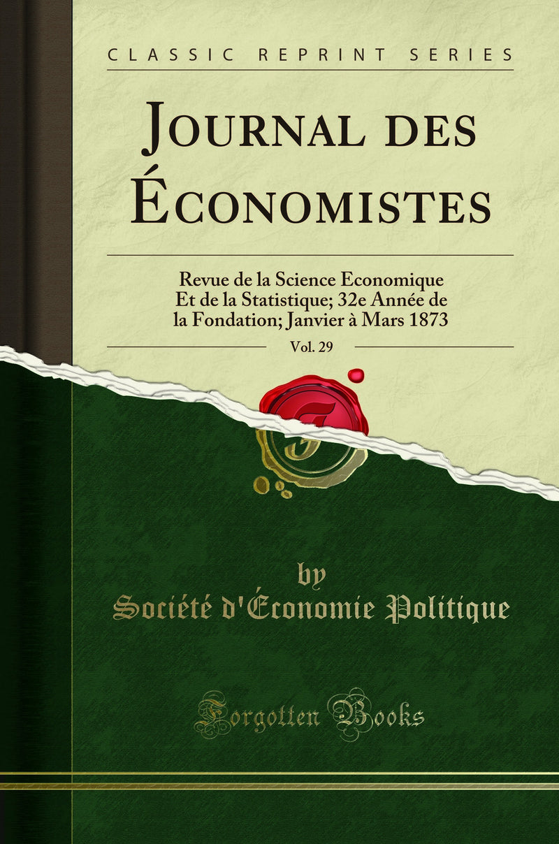 Journal des Économistes, Vol. 29: Revue de la Science Économique Et de la Statistique; 32e Année de la Fondation; Janvier à Mars 1873 (Classic Reprint)