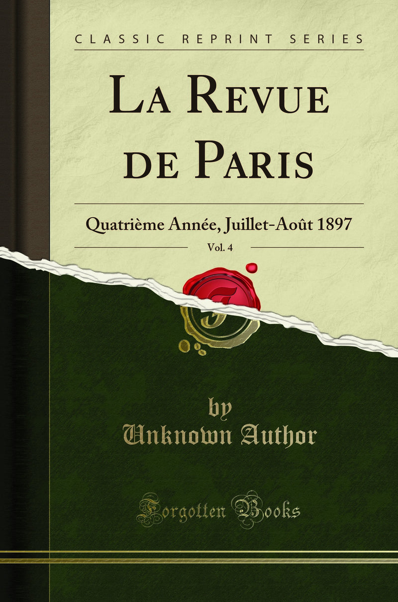 La Revue de Paris, Vol. 4: Quatrième Année, Juillet-Août 1897 (Classic Reprint)