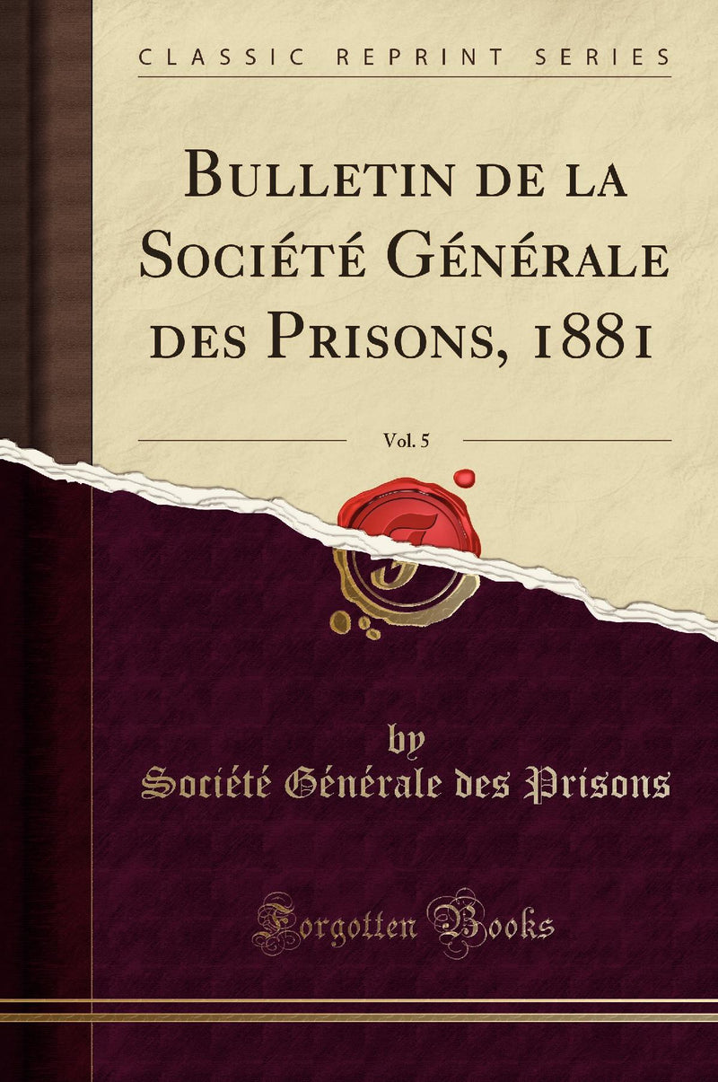 Bulletin de la Société Générale des Prisons, 1881, Vol. 5 (Classic Reprint)