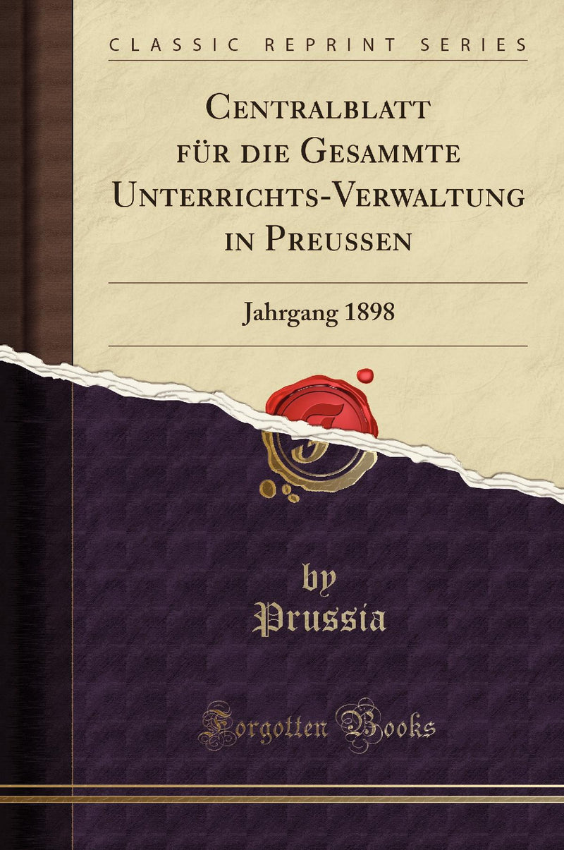 Centralblatt für die Gesammte Unterrichts-Verwaltung in Preussen: Jahrgang 1898 (Classic Reprint)