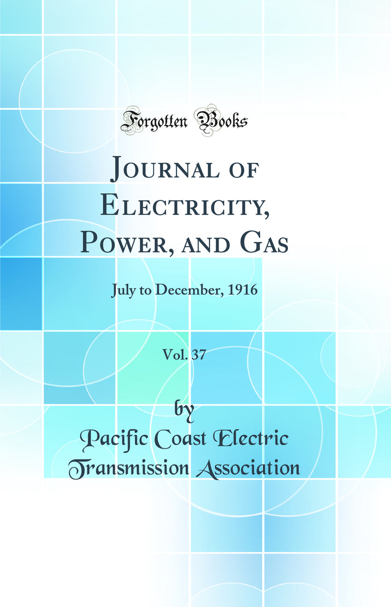 Journal of Electricity, Power, and Gas, Vol. 37: July to December, 1916 (Classic Reprint)
