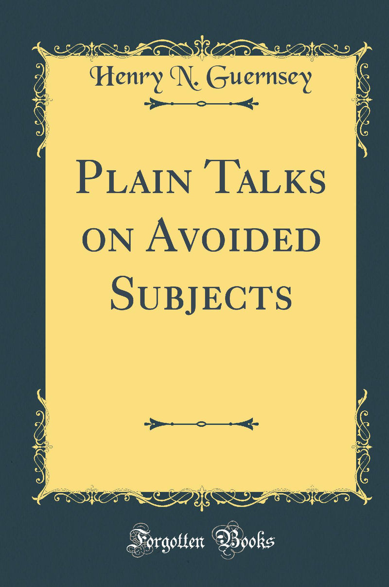 Plain Talks on Avoided Subjects (Classic Reprint)