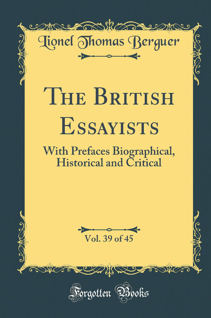 The British Essayists, Vol. 39 of 45: With Prefaces Biographical, Historical and Critical (Classic Reprint)