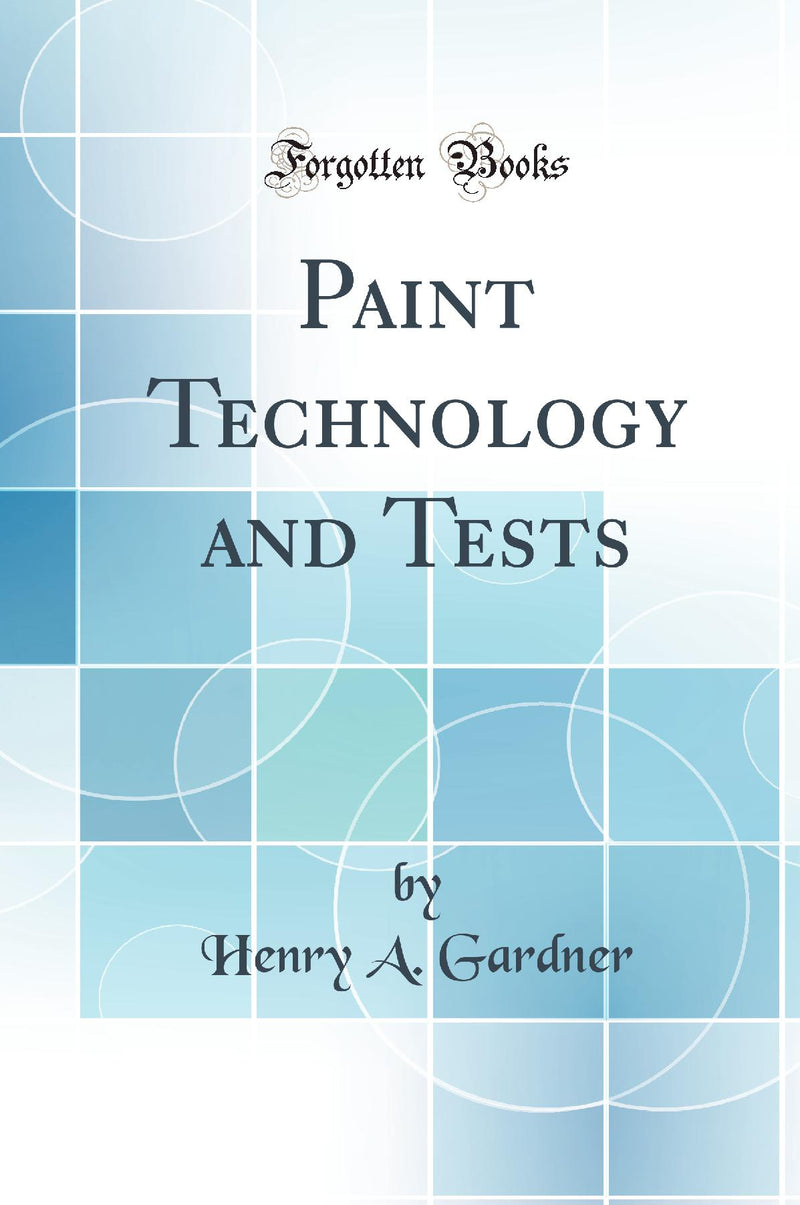 Paint Technology and Tests (Classic Reprint)