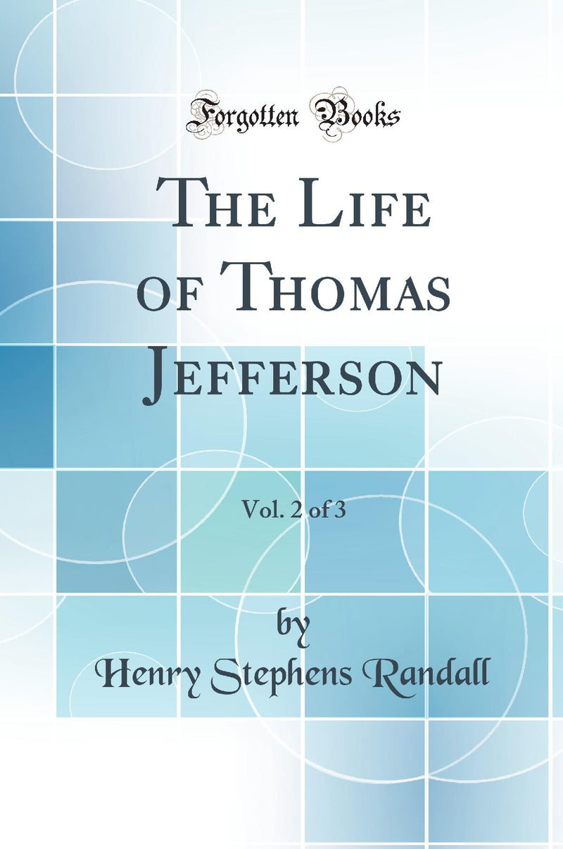 The Life of Thomas Jefferson, Vol. 2 of 3 (Classic Reprint)