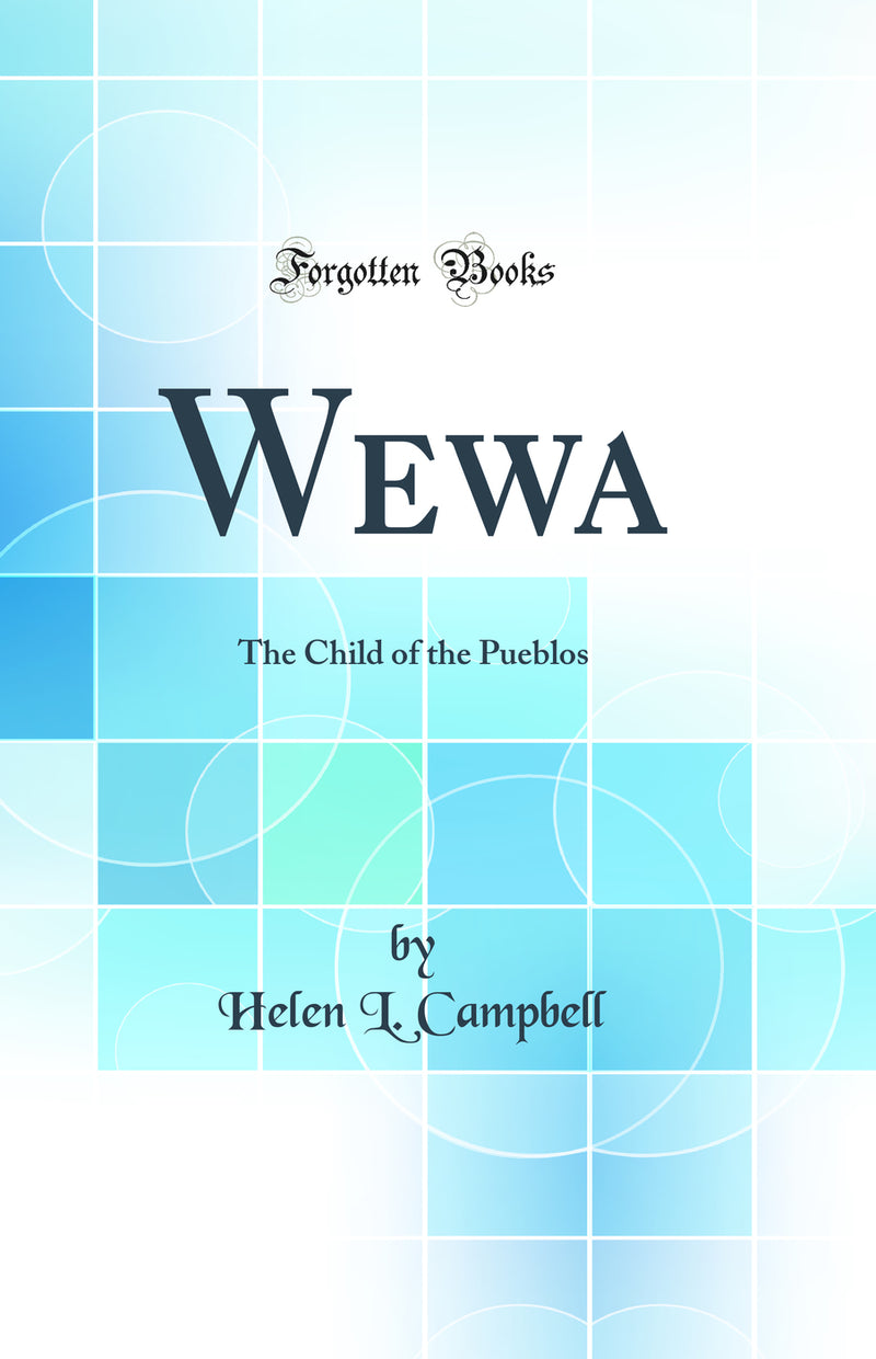 Wewa: The Child of the Pueblos (Classic Reprint)