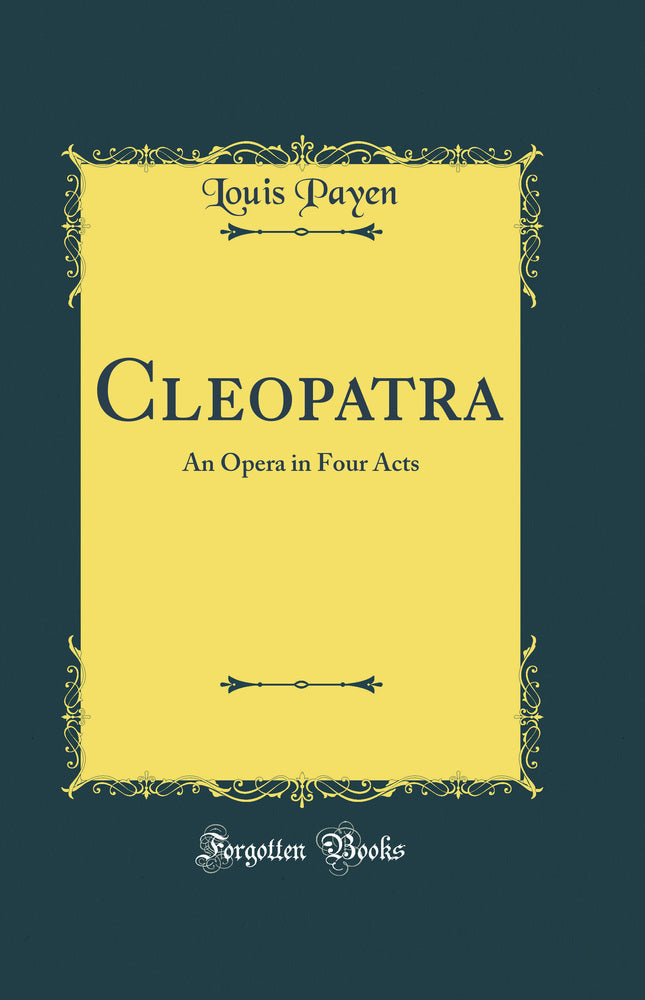 Cleopatra: An Opera in Four Acts (Classic Reprint)