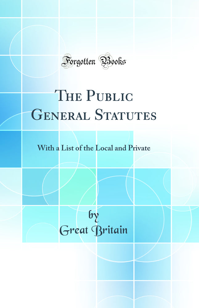 The Public General Statutes: With a List of the Local and Private (Classic Reprint)