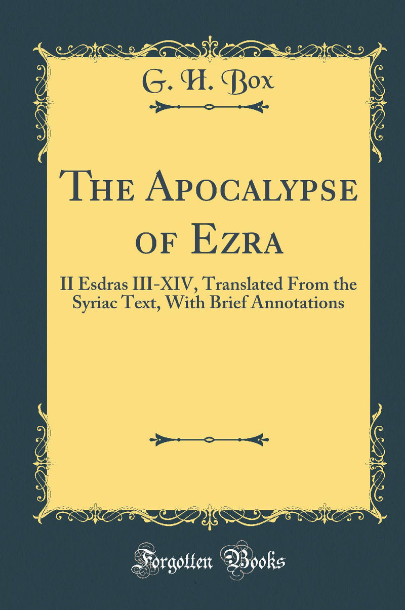 The Apocalypse of Ezra: II Esdras III-XIV, Translated From the Syriac Text, With Brief Annotations (Classic Reprint)