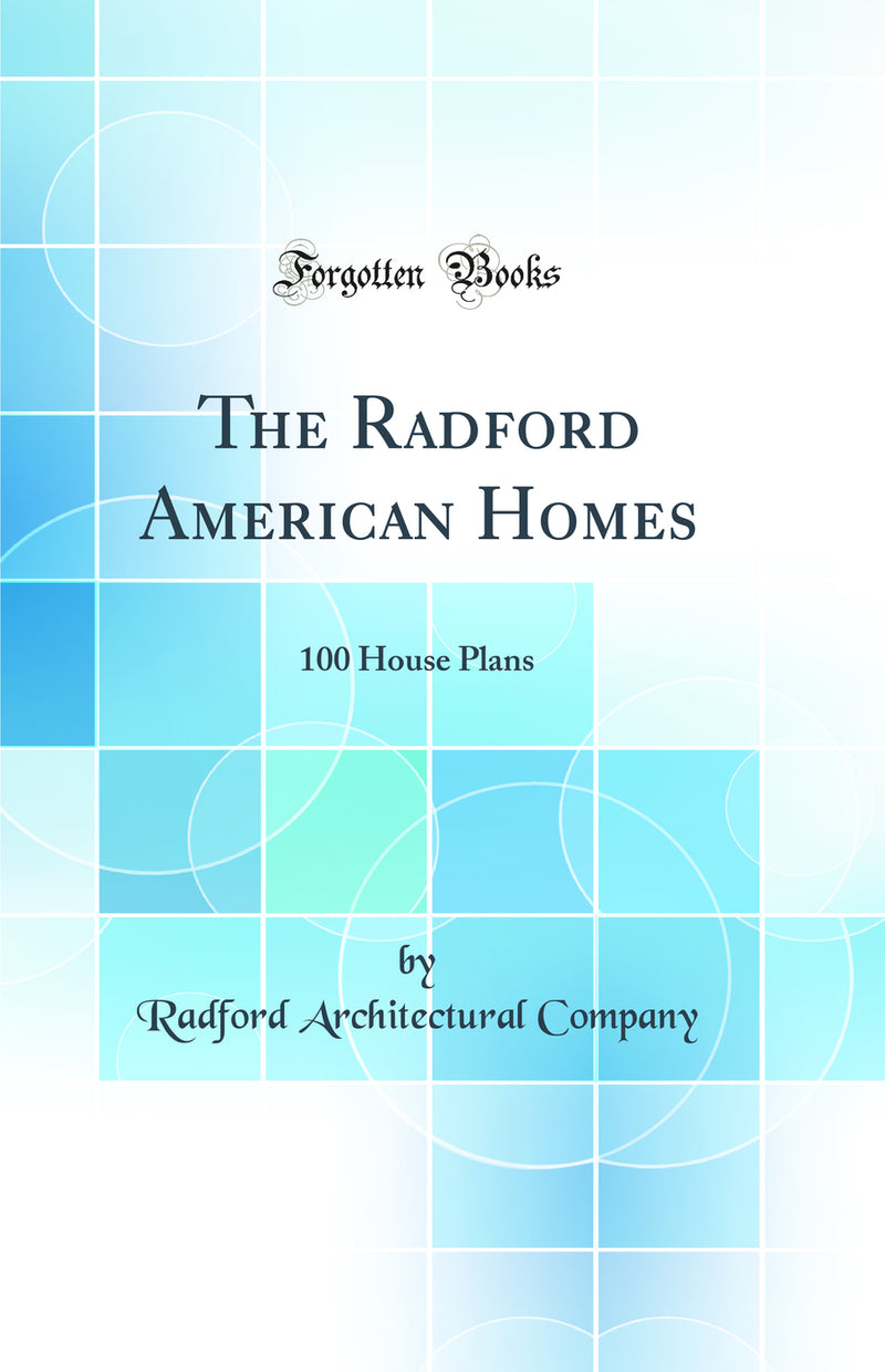 The Radford American Homes: 100 House Plans (Classic Reprint)