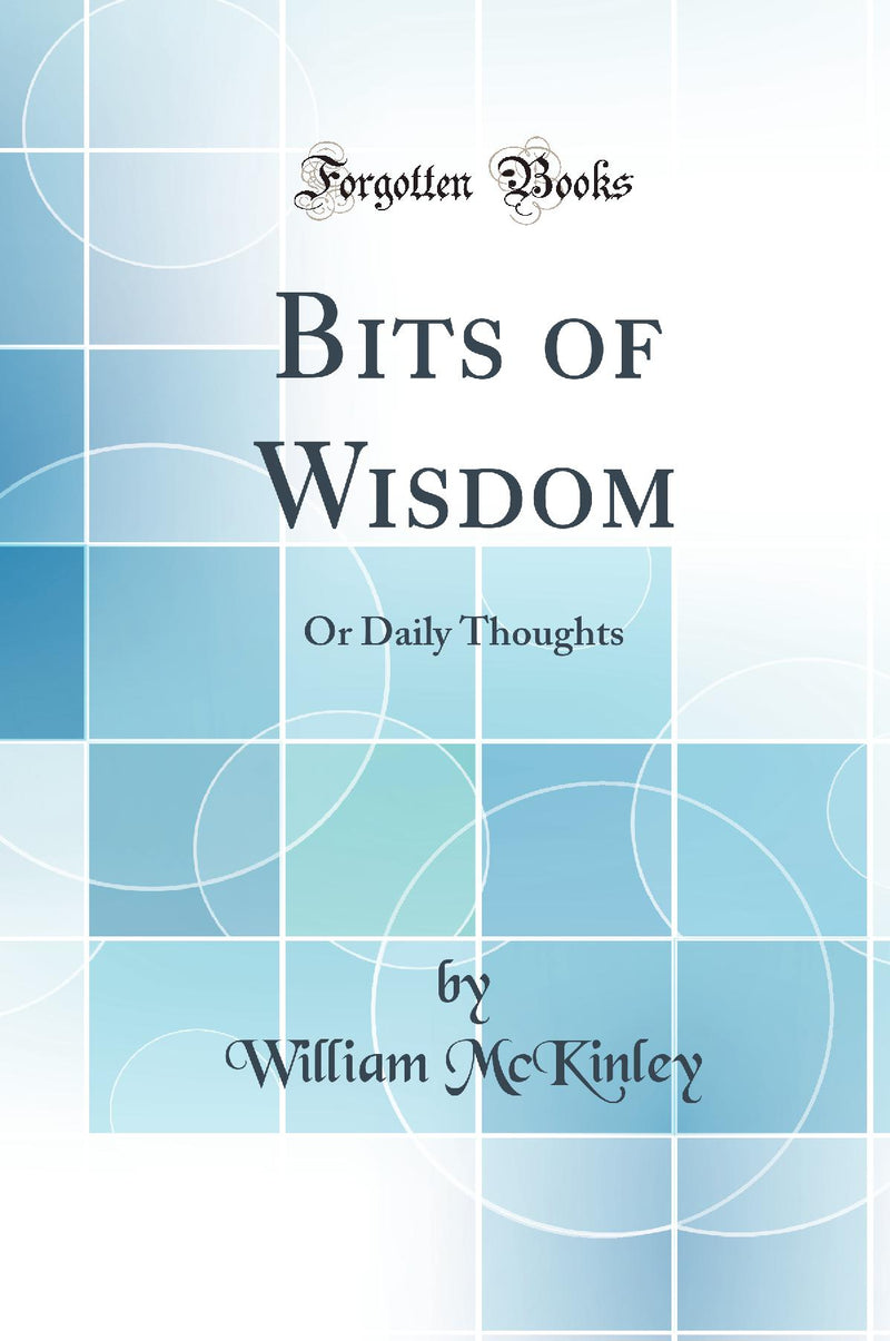 Bits of Wisdom: Or Daily Thoughts (Classic Reprint)