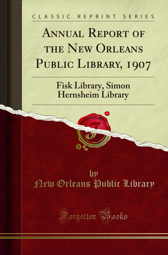 Annual Report of the New Orleans Public Library, 1907: Fisk Library, Simon Hernsheim Library (Classic Reprint)