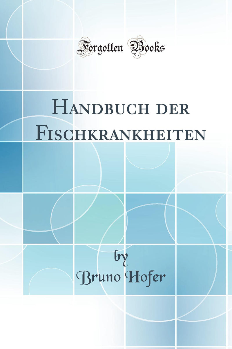 Handbuch der Fischkrankheiten (Classic Reprint)