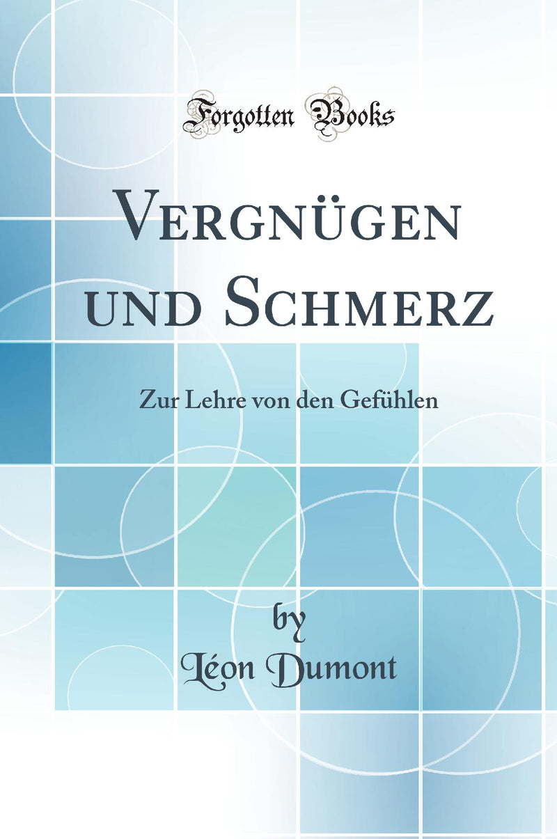Vergnügen und Schmerz: Zur Lehre von den Gefühlen (Classic Reprint)