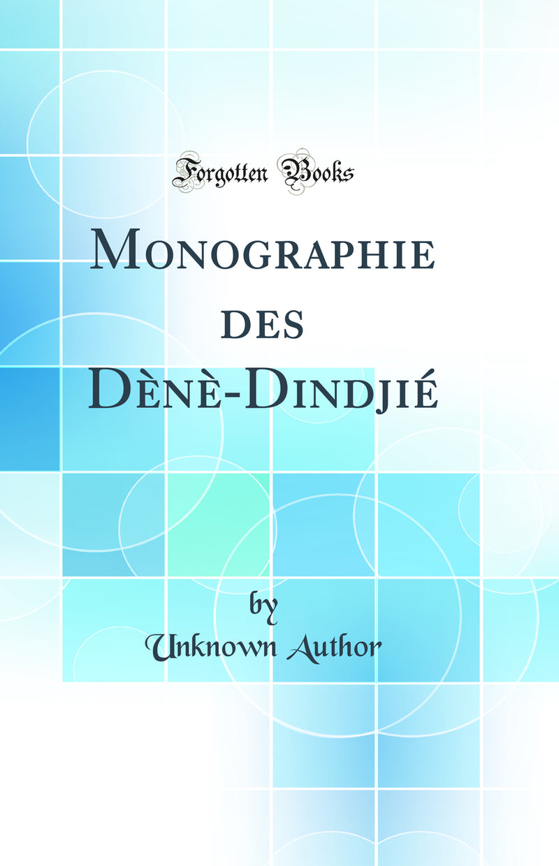 Monographie des Dènè-Dindjié (Classic Reprint)