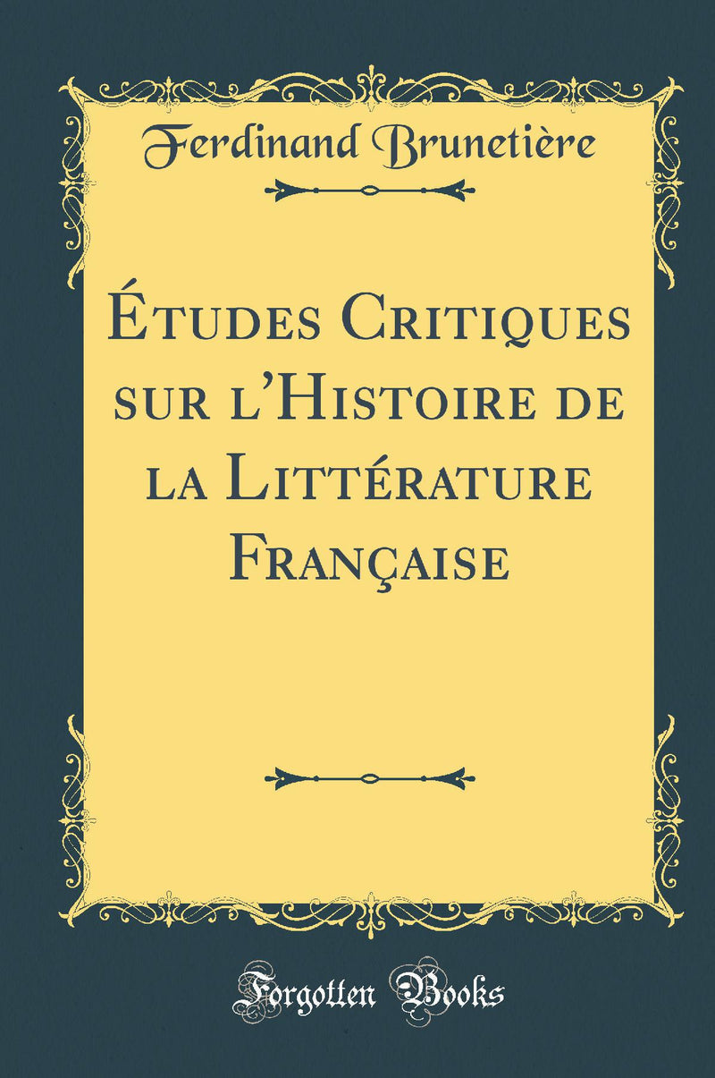 Études Critiques sur l'Histoire de la Littérature Française (Classic Reprint)