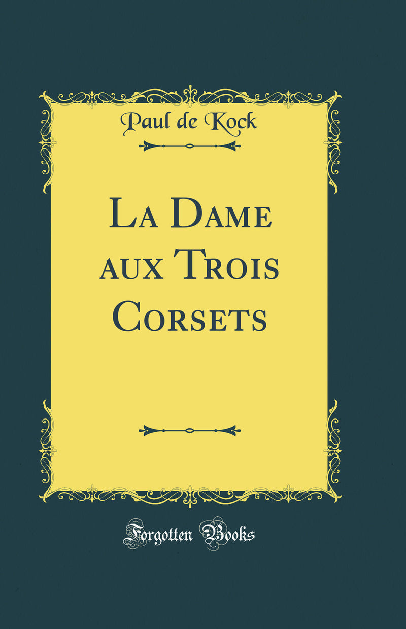 La Dame aux Trois Corsets (Classic Reprint)