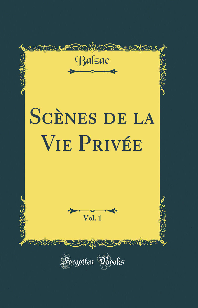 Scènes de la Vie Privée, Vol. 1 (Classic Reprint)