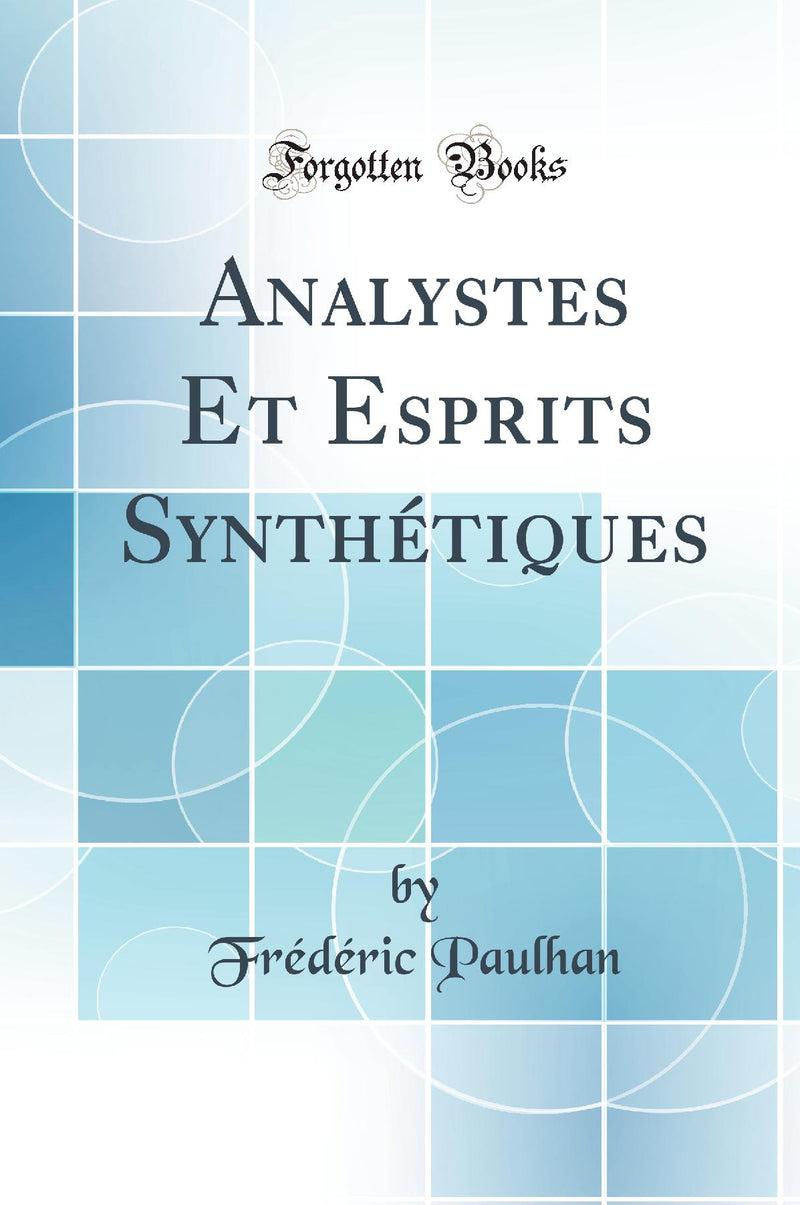 Analystes Et Esprits Synthétiques (Classic Reprint)