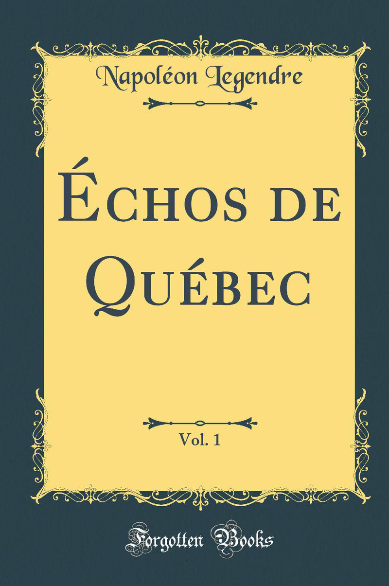 Échos de Québec, Vol. 1 (Classic Reprint)