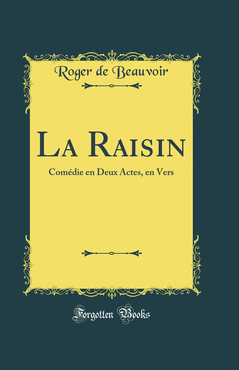 La Raisin: Comédie en Deux Actes, en Vers (Classic Reprint)