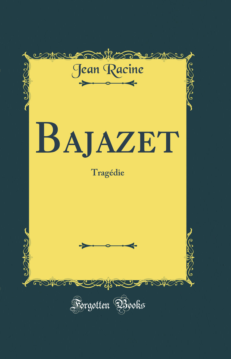 Bajazet: Tragédie (Classic Reprint)