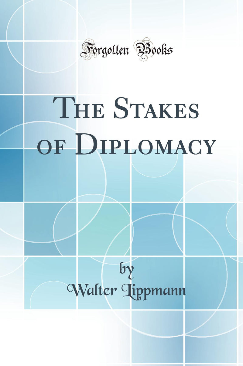 The Stakes of Diplomacy (Classic Reprint)