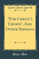 For Christ's Crown, And Other Sermons (Classic Reprint)
