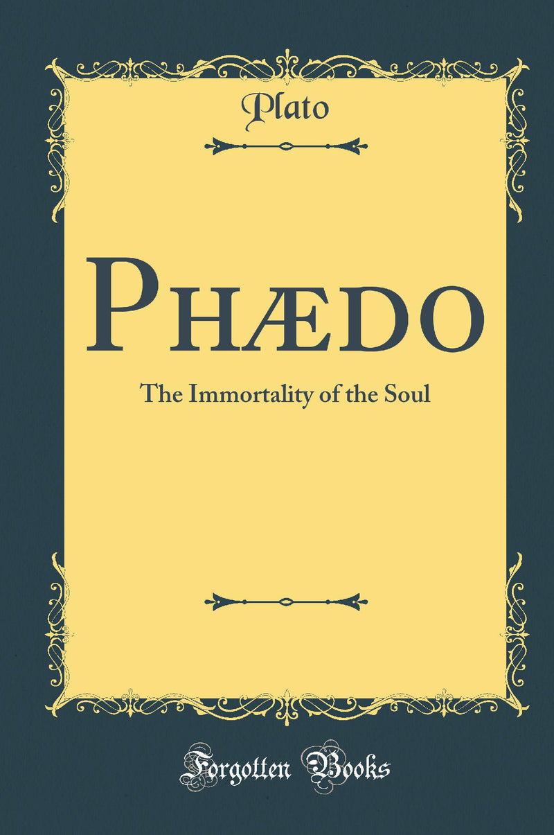 Phædo: The Immortality of the Soul (Classic Reprint)