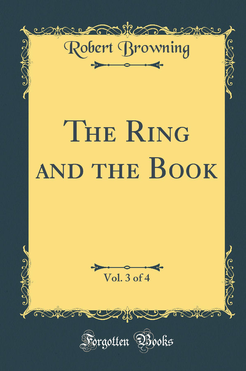 The Ring and the Book, Vol. 3 of 4 (Classic Reprint)