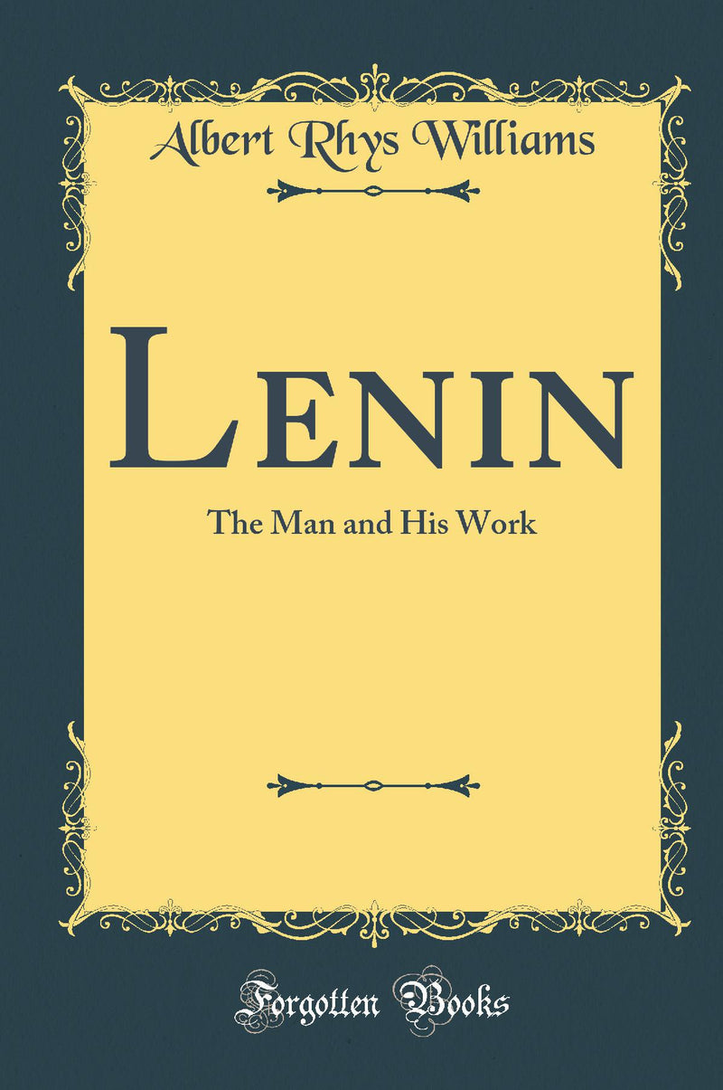 Lenin: The Man and His Work (Classic Reprint)