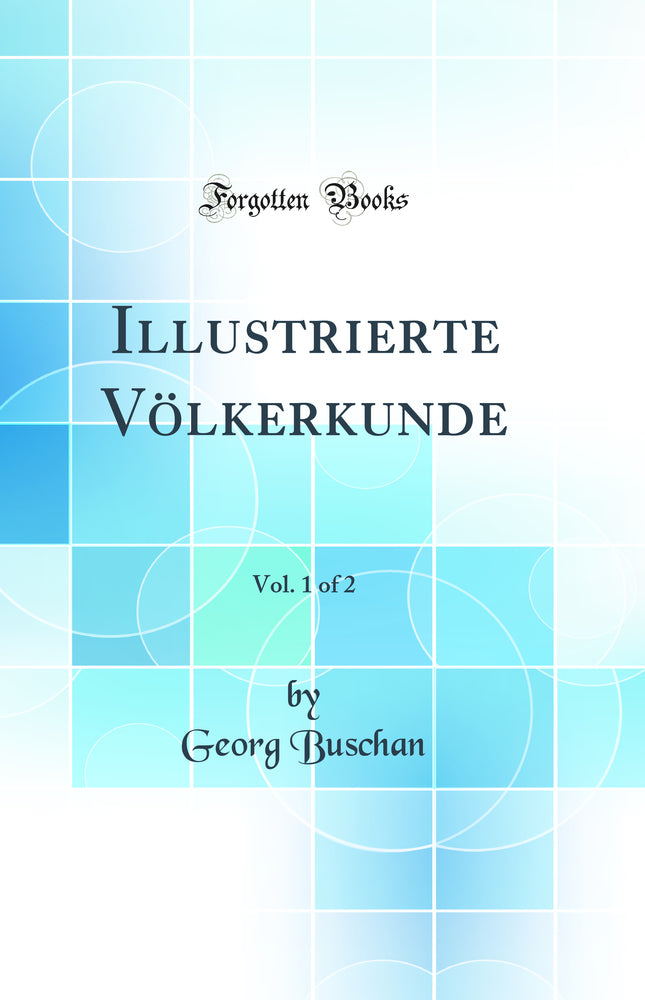 Illustrierte Völkerkunde, Vol. 1 of 2 (Classic Reprint)