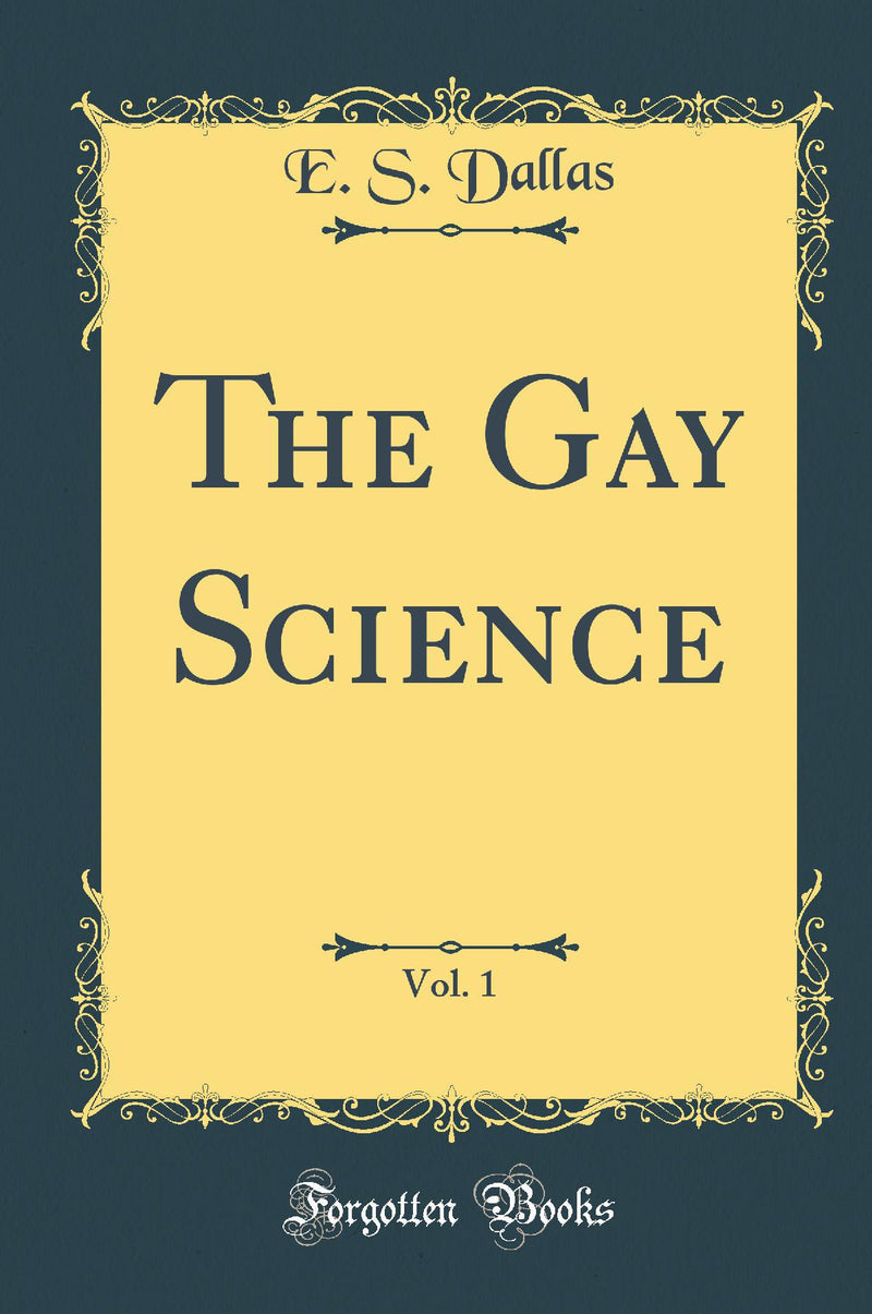 The Gay Science, Vol. 1 (Classic Reprint)
