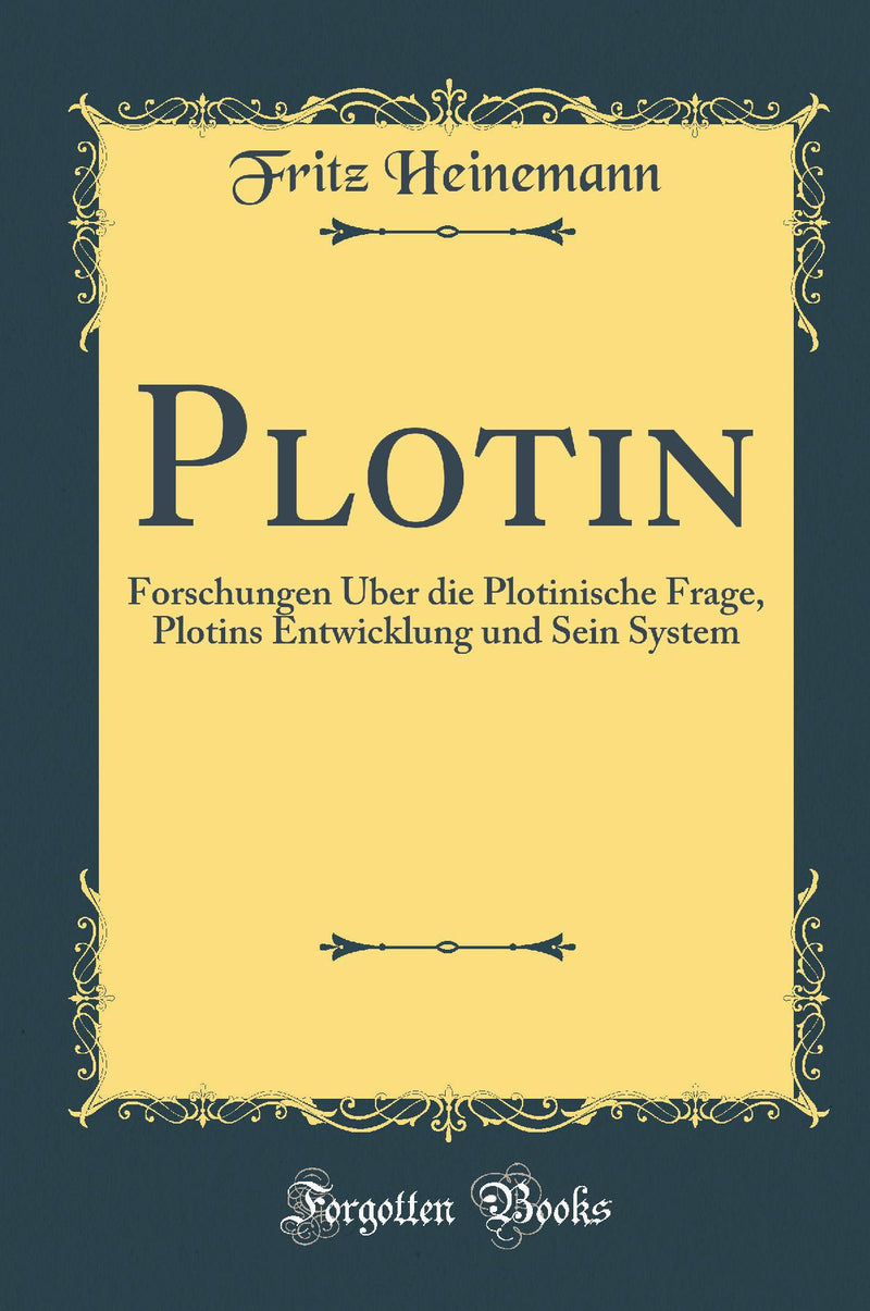 Plotin: Forschungen Über die Plotinische Frage, Plotins Entwicklung und Sein System (Classic Reprint)