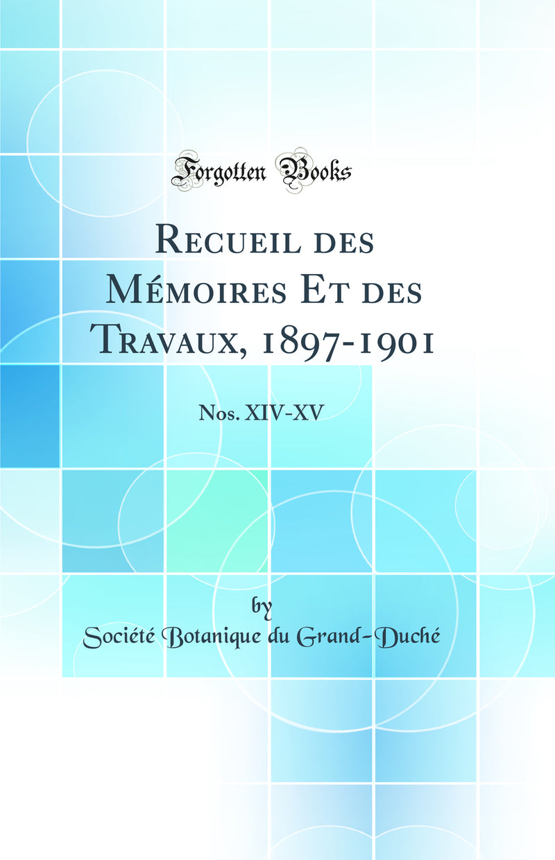 Recueil des Mémoires Et des Travaux, 1897-1901: Nos. XIV-XV (Classic Reprint)