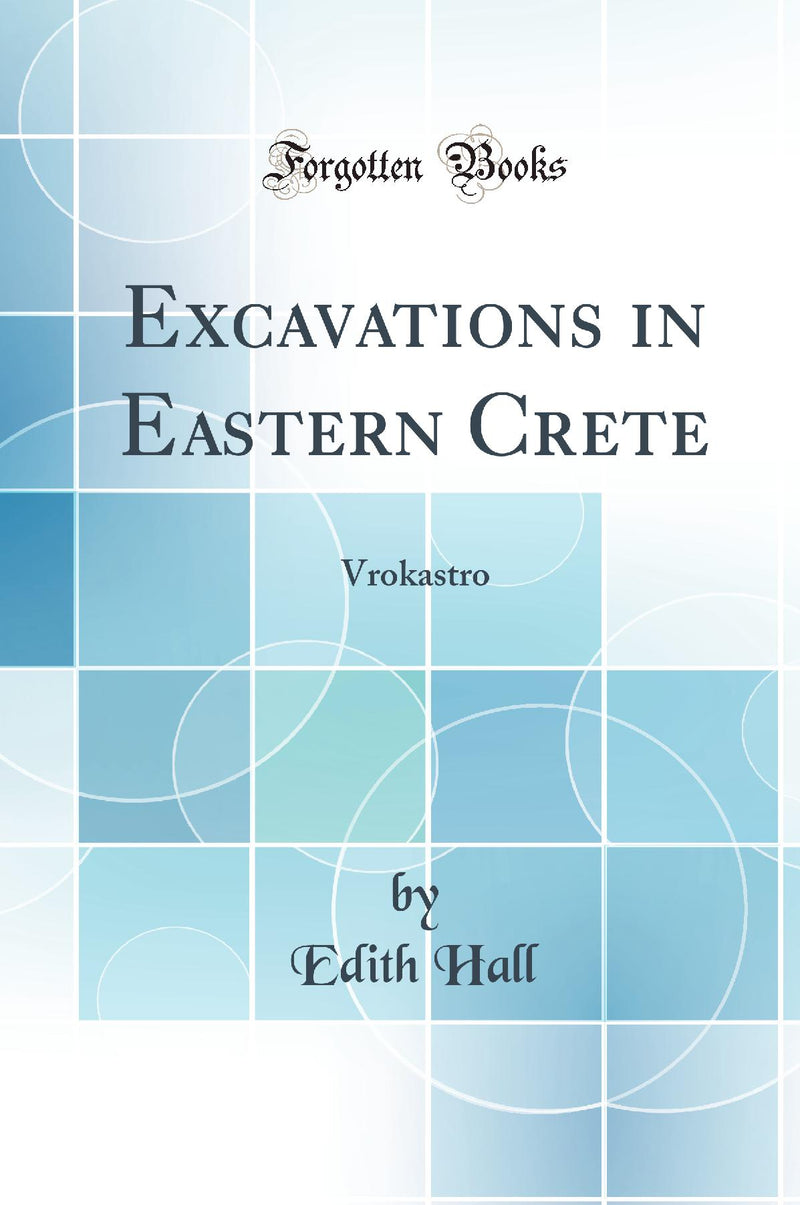 Excavations in Eastern Crete: Vrokastro (Classic Reprint)