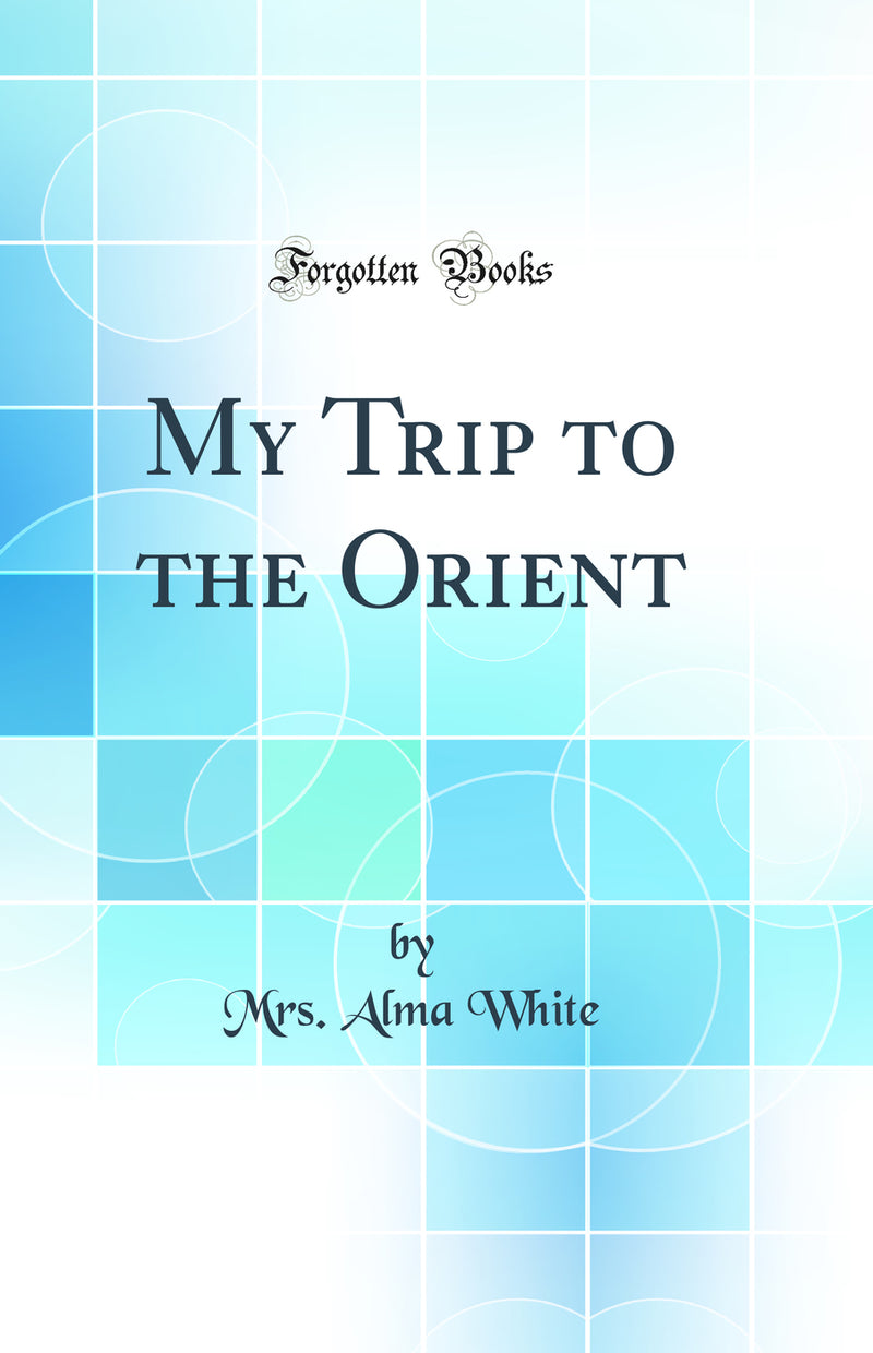My Trip to the Orient (Classic Reprint)