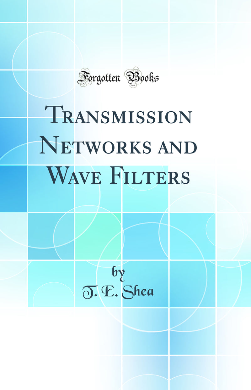 Transmission Networks and Wave Filters (Classic Reprint)