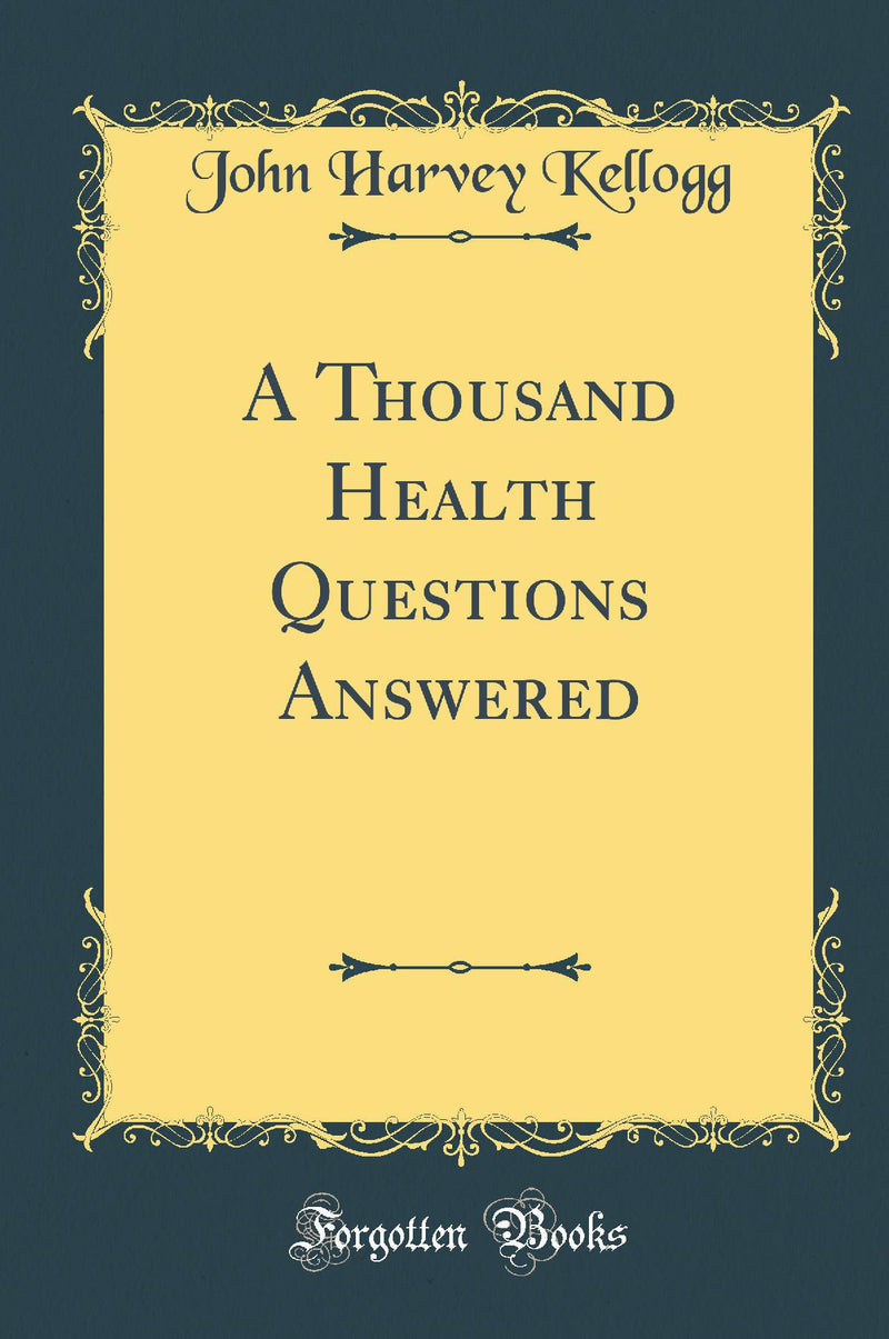 A Thousand Health Questions Answered (Classic Reprint)
