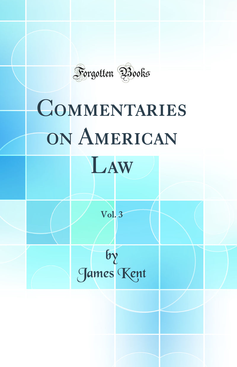 Commentaries on American Law, Vol. 3 (Classic Reprint)