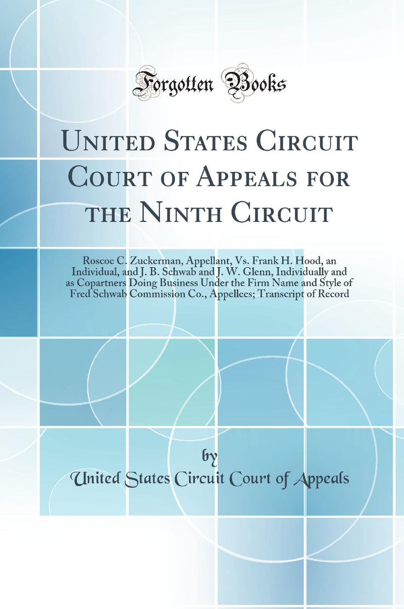 United States Circuit Court of Appeals for the Ninth Circuit: Roscoe C. Zuckerman, Appellant, Vs. Frank H. Hood, an Individual, and J. B. Schwab and J. W. Glenn, Individually and as Copartners Doing Business Under the Firm Name and Style of Fred Schw