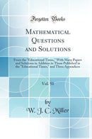 Mathematical Questions and Solutions, Vol. 50: From the Educational Times, With Many Papers and Solutions in Addition to Those Published in the Educational Times, and Three Appendices (Classic Reprint)