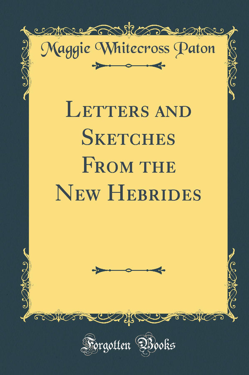 Letters and Sketches From the New Hebrides (Classic Reprint)
