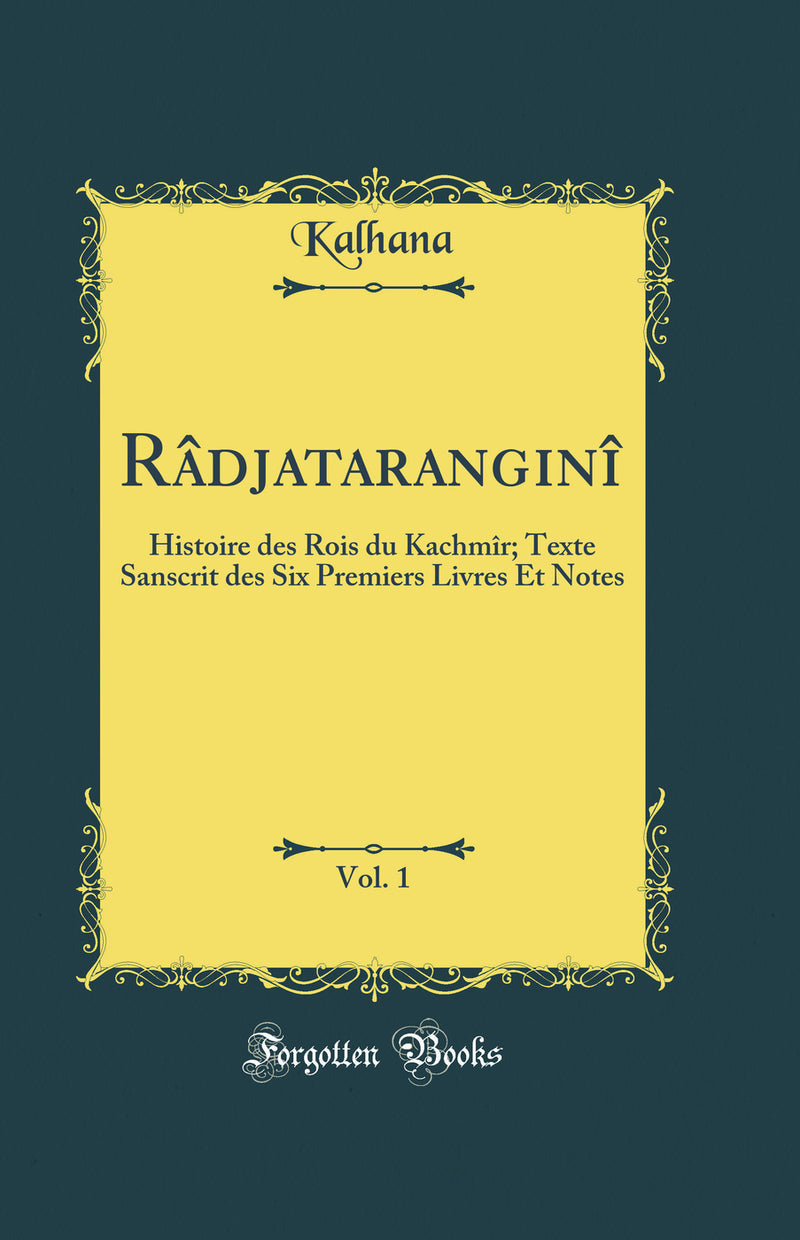 Râdjataranginî, Vol. 1: Histoire des Rois du Kachmîr; Texte Sanscrit des Six Premiers Livres Et Notes (Classic Reprint)