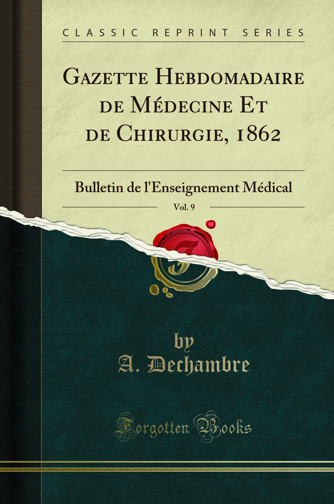 Gazette Hebdomadaire de Médecine Et de Chirurgie, 1862, Vol. 9: Bulletin de l'Enseignement Médical (Classic Reprint)
