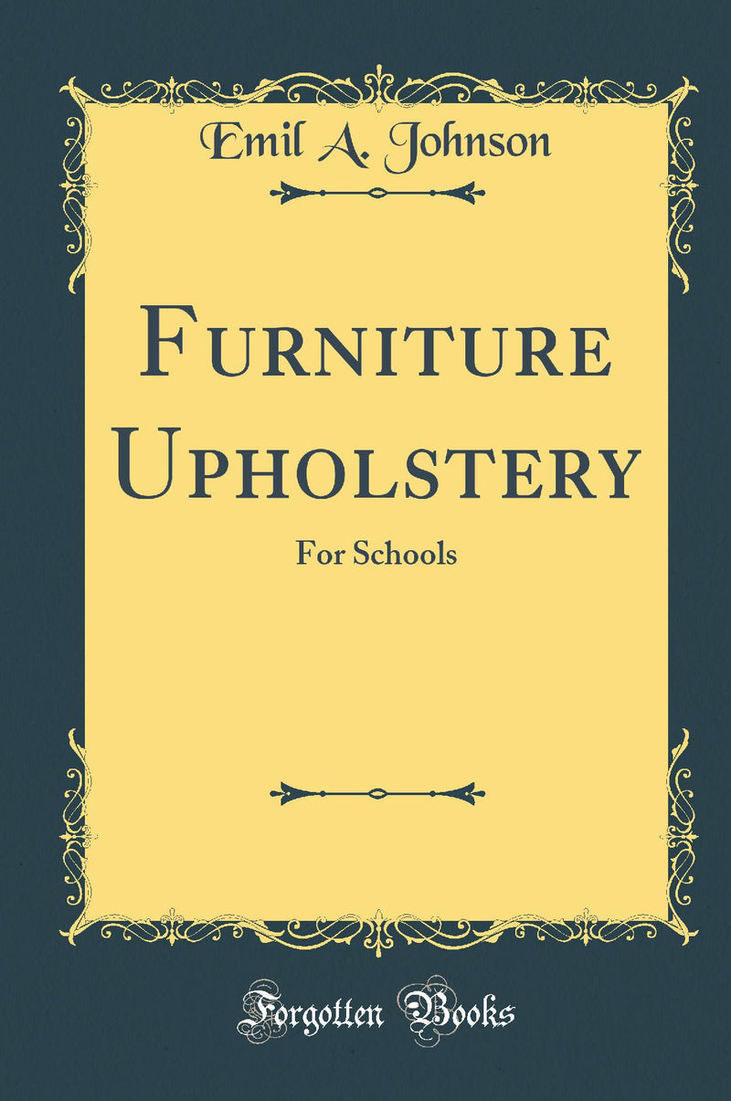 Furniture Upholstery: For Schools (Classic Reprint)
